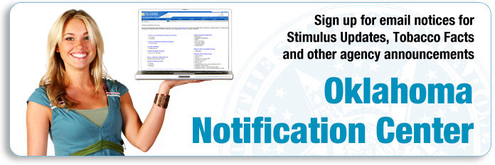 Oklahoma Notification Center: Sign up for email notices for Stimulus updates, tobacco facts and other agency announcements.